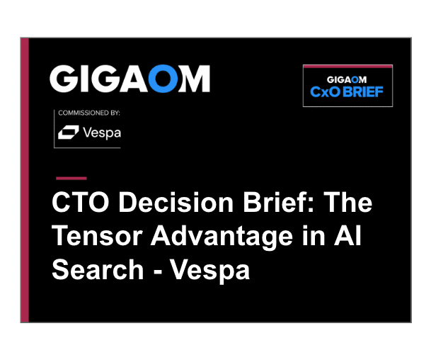 GigaOm CTO Decision Brief: The Tensor Advantage in AI Search – Vespa.ai